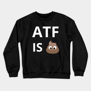 ATF Is Poo Poo Crewneck Sweatshirt